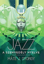 MÁTÉ J. GYÖRGY: JAZZ – A SZENVEDÉLY NYELVE