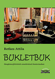 RETKES ATTILA: BUKLETBUK – Hanglemezfelvételek zenetörténeti kontextusban