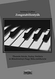SZIRÁNYI GÁBOR: ZONGORABILLENTYŰK – THOMÁN ISTVÁN, SZALAY STEFÁNIA ÉS BÖSZÖRMÉNYI-NAGY BÉLA EMLÉKEZETE